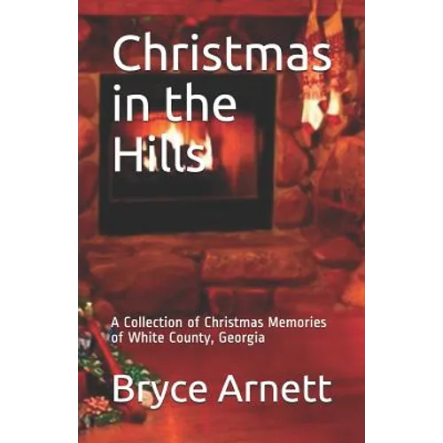 Christmas in the Hills: A Collection of Christmas Memories of White County, Georgia - Paperback