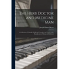The Herb Doctor and Medicine Man: a Collection of Valuable Medicinal Formulae and Guide to the Manufacture of Botanical Medicines - Paperback