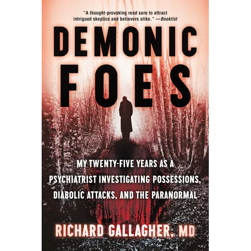 Demonic Foes: My Twenty-Five Years as a Psychiatrist Investigating Possessions, Diabolic Attacks, and the Paranormal - Paperback