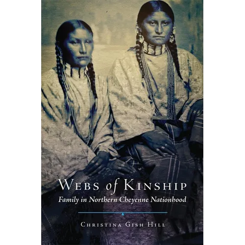 Webs of Kinship: Family in Northern Cheyenne Nationhood Volume 16 - Hardcover