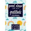 Good Days Start With Gratitude: Practice gratitude and Daily Reflection - 1 Year/ 52 Weeks of Mindful Thankfulness with Gratitude and Motivational quo - Paperback