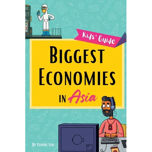 Biggest Economies in Asia: Little Explorers' Guide to Asia's Leading Industries and the Stories Behind Their Rise! - Hardcover