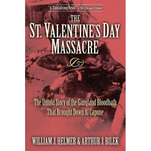 The St. Valentine's Day Massacre: The Untold Story of the Gangland Bloodbath That Brought Down Al Capone - Paperback
