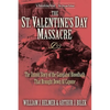 The St. Valentine's Day Massacre: The Untold Story of the Gangland Bloodbath That Brought Down Al Capone - Paperback