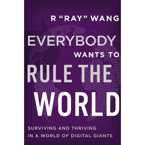 Everybody Wants to Rule the World: Surviving and Thriving in a World of Digital Giants - Hardcover