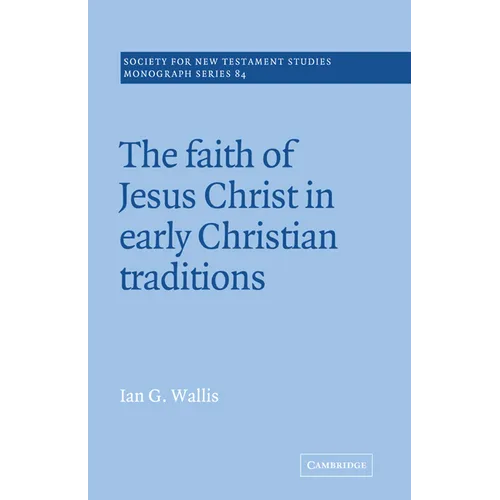 The Faith of Jesus Christ in Early Christian Traditions - Paperback