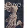 Handbook for Healing: Sixteen Ways to Find Balance, Create Compassion, and Heal Your Heart - Hardcover