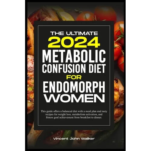 The Ultimate Metabolic Confusion Diet for Endomorph Women: This guide offers a balanced diet with a meal plan and tasty recipes for weight loss, metab - Paperback