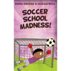 Soccer School Madness! - Hardcover