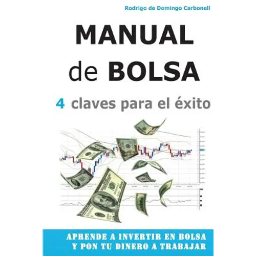 Manual de Bolsa - 4 claves para el exito: Aprende a invertir en Bolsa y pon tu dinero a trabajar - Paperback