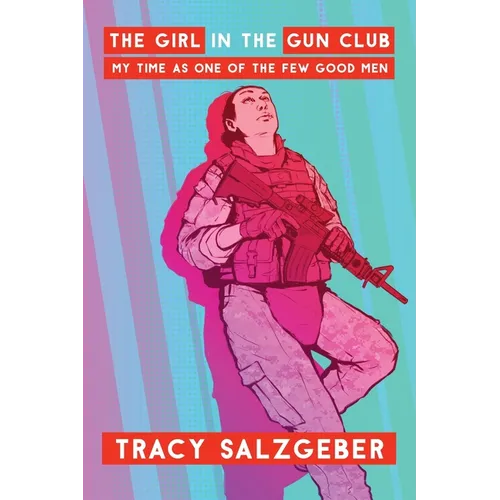 The Girl in the Gun Club: My Time as One of the Few Good Men - Paperback