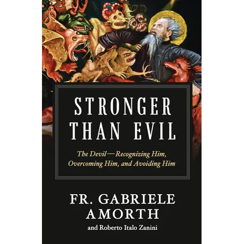 Stronger Than Evil: The Devil -- Recognizing Him, Overcoming Him, and Avoiding Him - Paperback