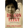 Dragon Elegy: A Memoir of Surviving the Cultural Revolution and Beyond - Hardcover