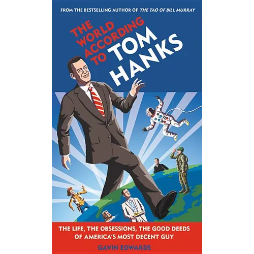 World According to Tom Hanks: The Life, the Obsessions, the Good Deeds of America's Most Decent Guy - Hardcover