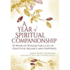 A Year of Spiritual Companionship: 52 Weeks of Wisdom for a Life of Gratitude, Balance and Happiness - Paperback