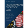 Mediterranean Cookbook 2022: Healthy and Tasty Recipes to Lose Weight and Become More Energetic - Paperback