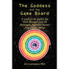 The Goddess and the Game Board: A Guide to the Golden Age with Messages from the Archangels, Ascended Masters, and Galactic Beings - Paperback