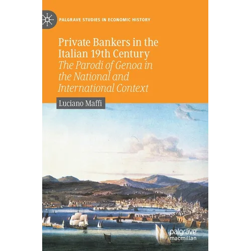 Private Bankers in the Italian 19th Century: The Parodi of Genoa in the National and International Context - Hardcover