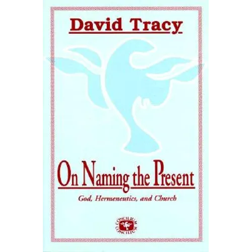 On Naming the Present: Reflections on Catholicism, Hermeneutics, and the Church - Paperback