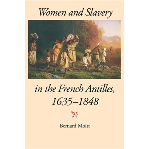 Women and Slavery in the French Antilles, 1635-1848 - Paperback