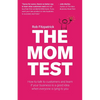 The Mom Test: How to talk to customers & learn if your business is a good idea when everyone is lying to you - Paperback
