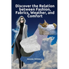 Discover the Relation Between Fashion, Fabrics, Weather, and Comfort - Paperback