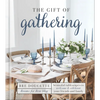 The Gift of Gathering: Beautiful Tablescapes to Welcome and Celebrate Your Friends and Family - Hardcover