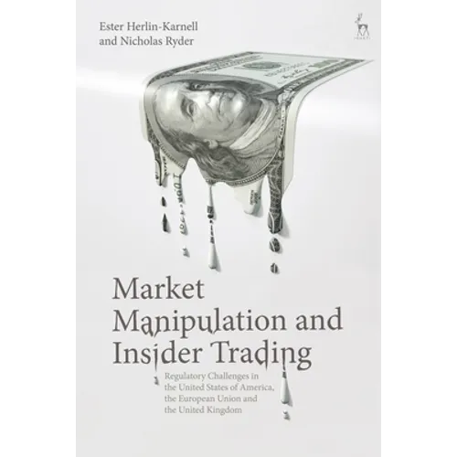 Market Manipulation and Insider Trading: Regulatory Challenges in the United States of America, the European Union and the United Kingdom - Paperback