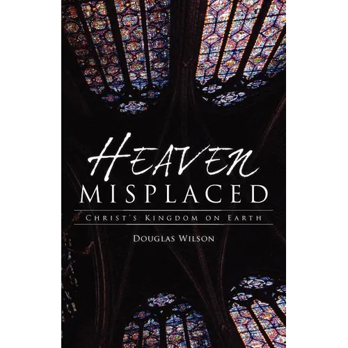 Heaven Misplaced: Christ's Kingdom on Earth - Paperback