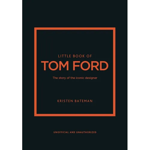 Little Book of Tom Ford: The Story of the Iconic Brand - Hardcover