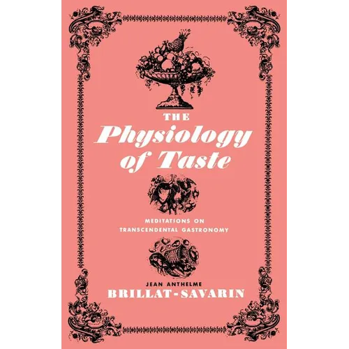 The Physiology of Taste: Meditations on Transcendental Gastronomy - Paperback