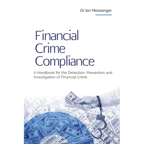 Financial Crime Compliance: A Handbook for the Detection, Prevention and Investigation of Financial Crime - Paperback