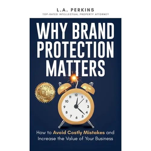 Why Brand Protection Matters: How to Avoid Costly Mistakes and Increase the Value of Your Business - Hardcover