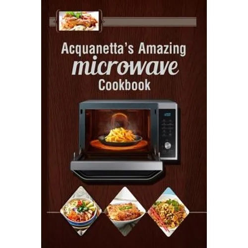 Acquanetta's Amazing Microwave Cookbook: Meals under 10 minutes - Paperback