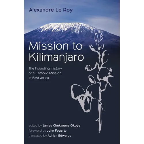 Mission to Kilimanjaro: The Founding History of a Catholic Mission in East Africa - Paperback