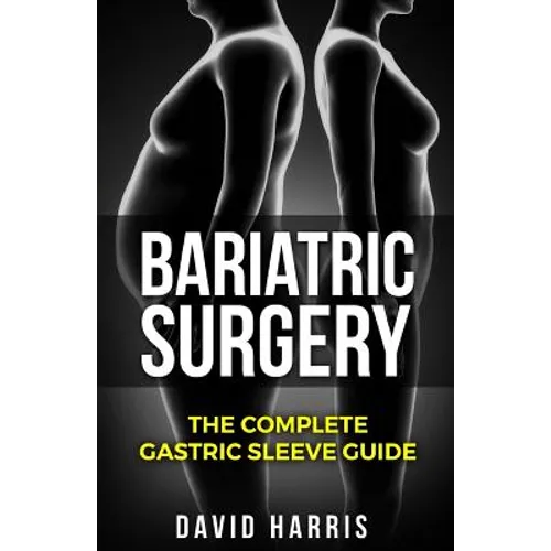 Bariatric Surgery: The Complete Gastric Sleeve Guide - Paperback