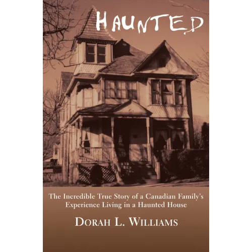 Haunted: The Incredible True Story of a Canadian Family's Experience Living in a Haunted House - Paperback