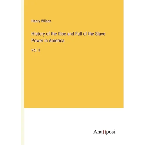 History of the Rise and Fall of the Slave Power in America: Vol. 3 - Paperback