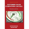 Customer Value Starvation Can Kill: Prevention and Cure - Paperback