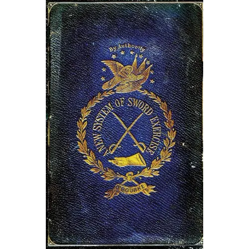 A New System of Sword Exercise: With a Manual of the Sword for Officers, Mounted and Dismounted ... - Paperback
