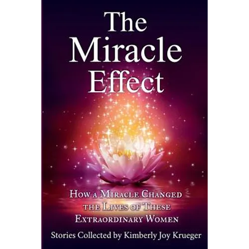 The Miracle Effect: How A Miracle Changed The Lives Of These Extraordinary Women - Paperback