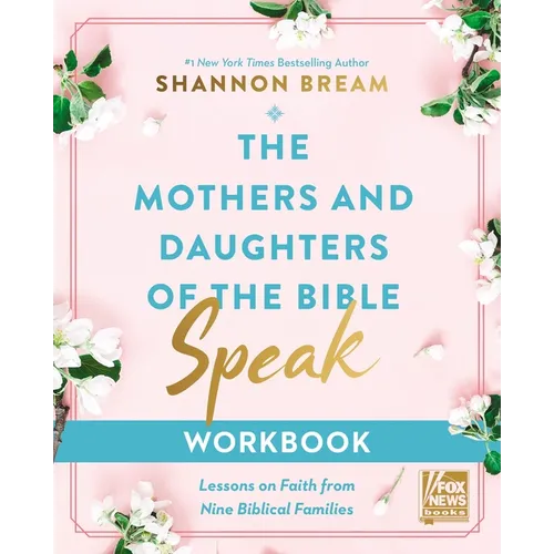 The Mothers and Daughters of the Bible Speak Workbook: Lessons on Faith from Nine Biblical Families - Paperback