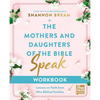 The Mothers and Daughters of the Bible Speak Workbook: Lessons on Faith from Nine Biblical Families - Paperback