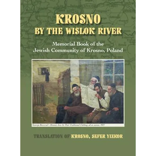 Krosno by the Wislok River - Memorial Book of Jewish Community of Krosno, Poland - Hardcover