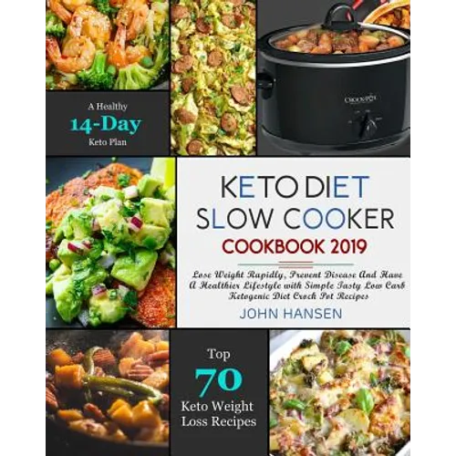 Keto Diet Slow Cooker Cookbook 2019: Lose Weight Rapidly, Prevent Disease and Have a Healthier Lifestyle with Simple Tasty Low Carb Ketogenic Diet Cro - Paperback