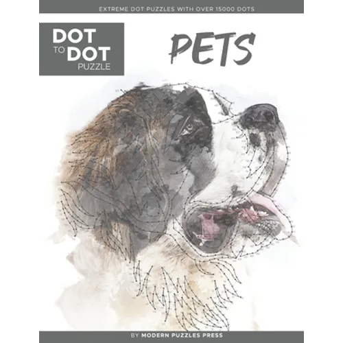Pets - Dot to Dot Puzzle (Extreme Dot Puzzles with over 15000 dots) by Modern Puzzles Press: Extreme Dot to Dot Books for Adults - Challenges to compl - Paperback