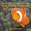 Everything That You Need to Know about Our Fishy Friends - Animal Book Age 5 Children's Animal Books - Paperback