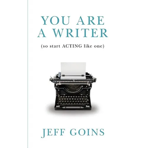 You Are a Writer (So Start Acting Like One) - Paperback