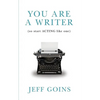You Are a Writer (So Start Acting Like One) - Paperback