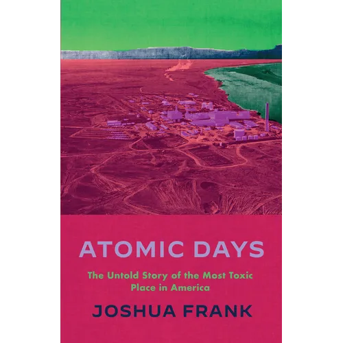 Atomic Days: The Untold Story of the Most Toxic Place in America - Paperback